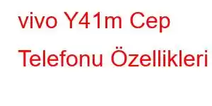 vivo Y41m Cep Telefonu Özellikleri