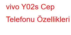 vivo Y02s Cep Telefonu Özellikleri