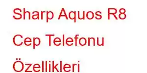 Sharp Aquos R8 Cep Telefonu Özellikleri