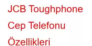 JCB Toughphone Cep Telefonu Özellikleri