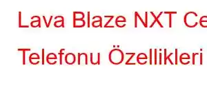 Lava Blaze NXT Cep Telefonu Özellikleri