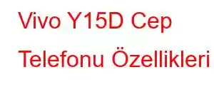 Vivo Y15D Cep Telefonu Özellikleri