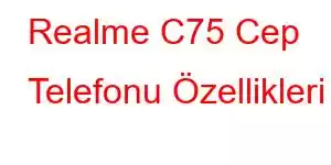 Realme C75 Cep Telefonu Özellikleri