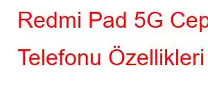 Redmi Pad 5G Cep Telefonu Özellikleri