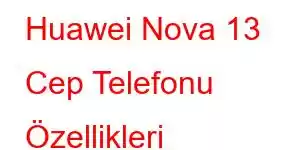 Huawei Nova 13 Cep Telefonu Özellikleri