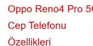 Oppo Reno4 Pro 5G Cep Telefonu Özellikleri