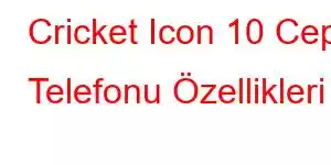 Cricket Icon 10 Cep Telefonu Özellikleri