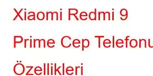 Xiaomi Redmi 9 Prime Cep Telefonu Özellikleri