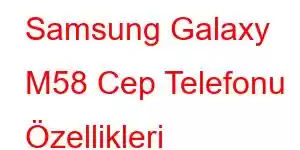 Samsung Galaxy M58 Cep Telefonu Özellikleri