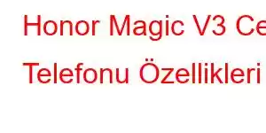 Honor Magic V3 Cep Telefonu Özellikleri