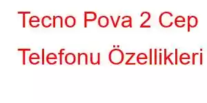 Tecno Pova 2 Cep Telefonu Özellikleri