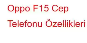 Oppo F15 Cep Telefonu Özellikleri