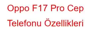 Oppo F17 Pro Cep Telefonu Özellikleri