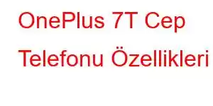 OnePlus 7T Cep Telefonu Özellikleri