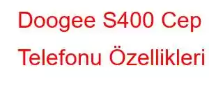 Doogee S400 Cep Telefonu Özellikleri