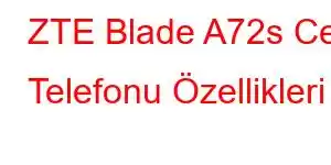 ZTE Blade A72s Cep Telefonu Özellikleri