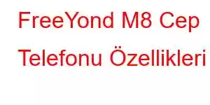 FreeYond M8 Cep Telefonu Özellikleri