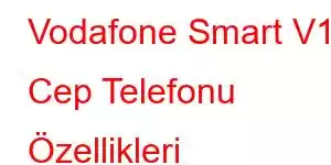 Vodafone Smart V10 Cep Telefonu Özellikleri