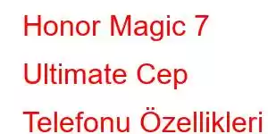 Honor Magic 7 Ultimate Cep Telefonu Özellikleri