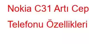 Nokia C31 Artı Cep Telefonu Özellikleri