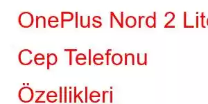 OnePlus Nord 2 Lite Cep Telefonu Özellikleri