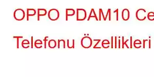 OPPO PDAM10 Cep Telefonu Özellikleri