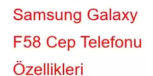 Samsung Galaxy F58 Cep Telefonu Özellikleri