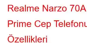 Realme Narzo 70A Prime Cep Telefonu Özellikleri