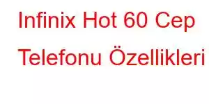 Infinix Hot 60 Cep Telefonu Özellikleri