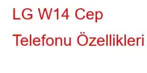 LG W14 Cep Telefonu Özellikleri