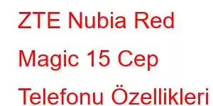 ZTE Nubia Red Magic 15 Cep Telefonu Özellikleri