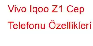 Vivo Iqoo Z1 Cep Telefonu Özellikleri