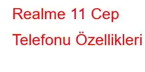 Realme 11 Cep Telefonu Özellikleri