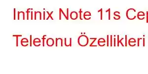 Infinix Note 11s Cep Telefonu Özellikleri