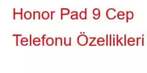 Honor Pad 9 Cep Telefonu Özellikleri