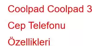 Coolpad Coolpad 30 Cep Telefonu Özellikleri