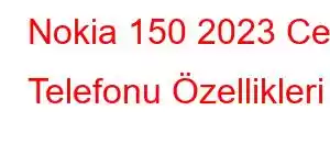 Nokia 150 2023 Cep Telefonu Özellikleri