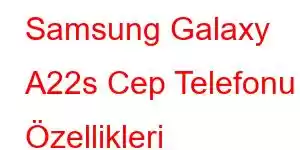 Samsung Galaxy A22s Cep Telefonu Özellikleri