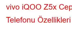 vivo iQOO Z5x Cep Telefonu Özellikleri