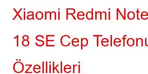 Xiaomi Redmi Note 18 SE Cep Telefonu Özellikleri