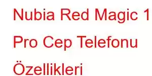 Nubia Red Magic 11 Pro Cep Telefonu Özellikleri