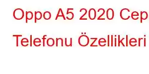 Oppo A5 2020 Cep Telefonu Özellikleri