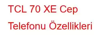 TCL 70 XE Cep Telefonu Özellikleri