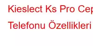 Kieslect Ks Pro Cep Telefonu Özellikleri