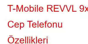 T-Mobile REVVL 9x Cep Telefonu Özellikleri