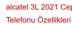 alcatel 3L 2021 Cep Telefonu Özellikleri