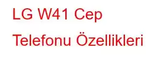 LG W41 Cep Telefonu Özellikleri