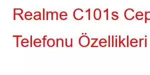 Realme C101s Cep Telefonu Özellikleri