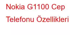 Nokia G1100 Cep Telefonu Özellikleri