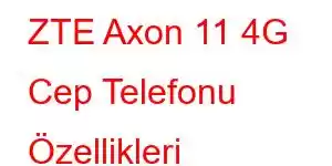 ZTE Axon 11 4G Cep Telefonu Özellikleri